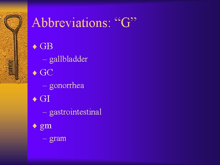 Abbreviations: “G” ¨ GB – gallbladder ¨ GC – gonorrhea ¨ GI – gastrointestinal