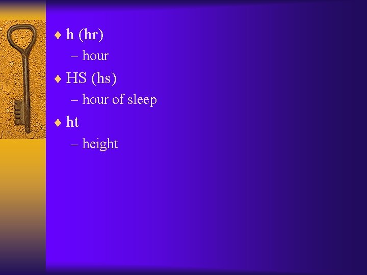 ¨ h (hr) – hour ¨ HS (hs) – hour of sleep ¨ ht ¨ h (hr) – hour ¨ HS (hs) – hour of sleep ¨ ht