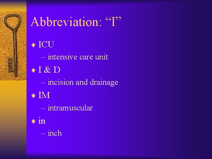 Abbreviation: “I” ¨ ICU – intensive care unit ¨I & D – incision and