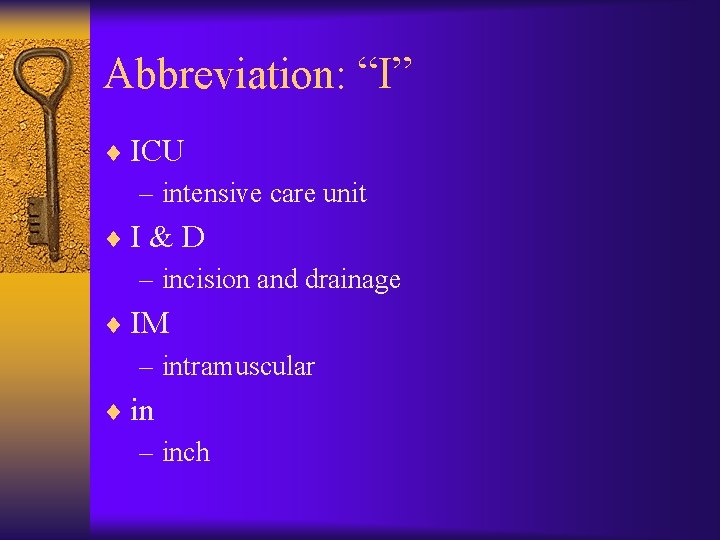 Abbreviation: “I” ¨ ICU – intensive care unit ¨I & D – incision and Abbreviation: “I” ¨ ICU – intensive care unit ¨I & D – incision and