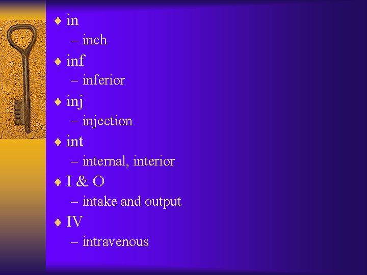 ¨ in – inch ¨ inf – inferior ¨ inj – injection ¨ int