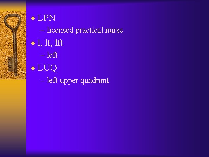 ¨ LPN – licensed practical nurse ¨ l, lt, lft – left ¨ LUQ ¨ LPN – licensed practical nurse ¨ l, lt, lft – left ¨ LUQ