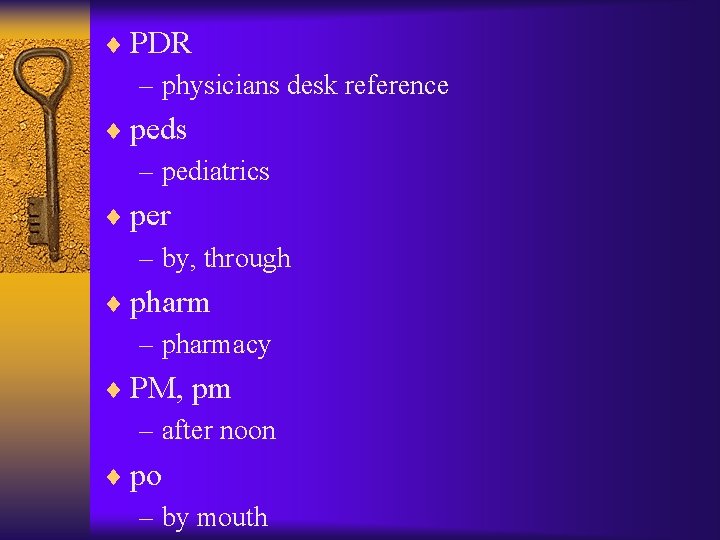 ¨ PDR – physicians desk reference ¨ peds – pediatrics ¨ per – by,