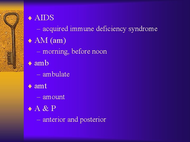 ¨ AIDS – acquired immune deficiency syndrome ¨ AM (am) – morning, before noon ¨ AIDS – acquired immune deficiency syndrome ¨ AM (am) – morning, before noon