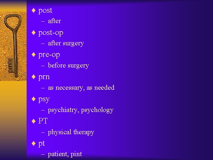 ¨ post – after ¨ post-op – after surgery ¨ pre-op – before surgery
