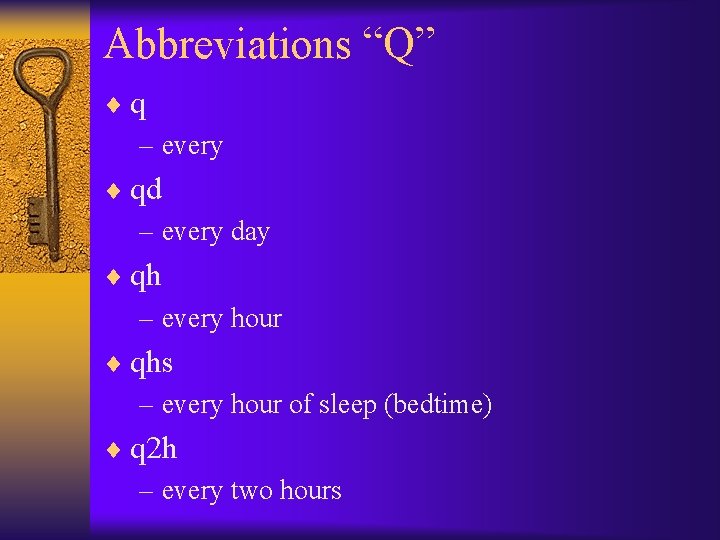 Abbreviations “Q” ¨q – every ¨ qd – every day ¨ qh – every