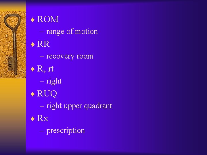 ¨ ROM – range of motion ¨ RR – recovery room ¨ R, rt