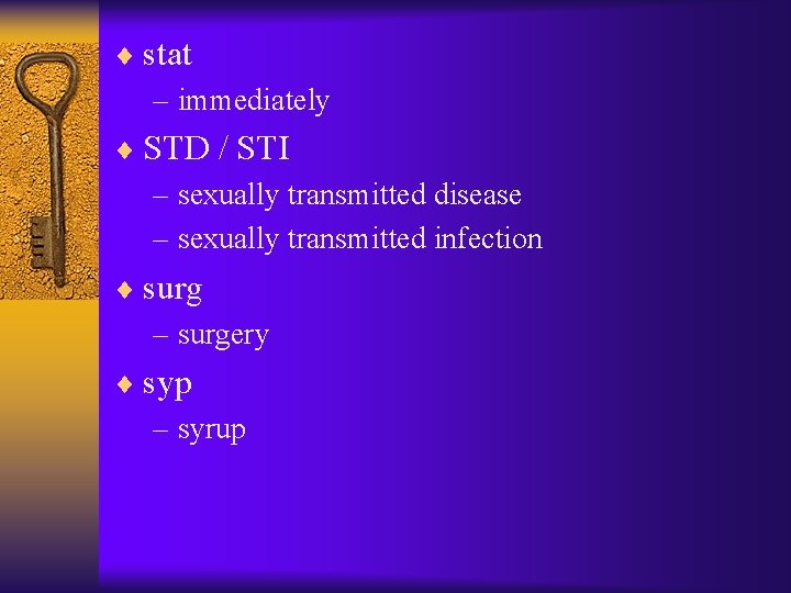 ¨ stat – immediately ¨ STD / STI – sexually transmitted disease – sexually ¨ stat – immediately ¨ STD / STI – sexually transmitted disease – sexually
