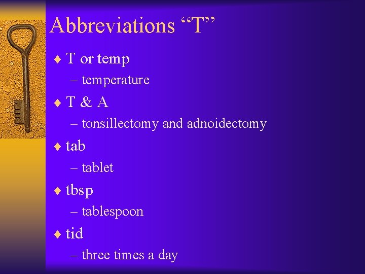 Abbreviations “T” ¨ T or temp – temperature ¨T & A – tonsillectomy and