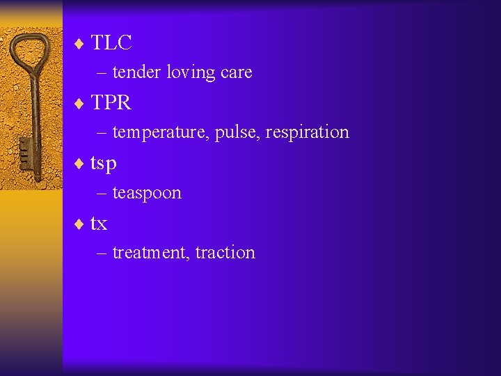 ¨ TLC – tender loving care ¨ TPR – temperature, pulse, respiration ¨ tsp ¨ TLC – tender loving care ¨ TPR – temperature, pulse, respiration ¨ tsp
