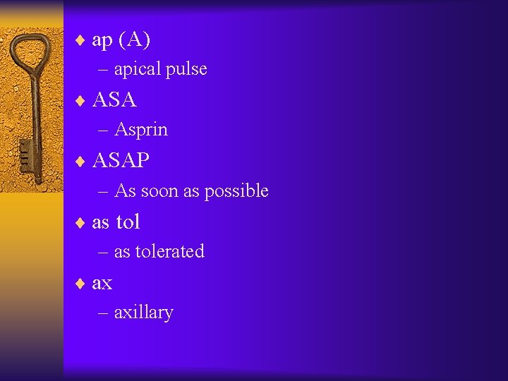 ¨ ap (A) – apical pulse ¨ ASA – Asprin ¨ ASAP – As