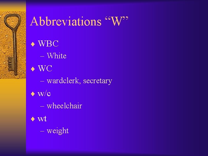 Abbreviations “W” ¨ WBC – White ¨ WC – wardclerk, secretary ¨ w/c – Abbreviations “W” ¨ WBC – White ¨ WC – wardclerk, secretary ¨ w/c –
