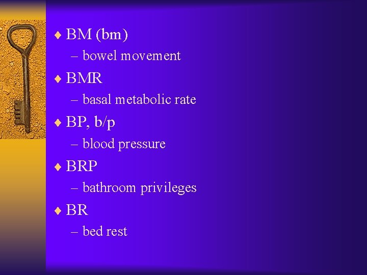 ¨ BM (bm) – bowel movement ¨ BMR – basal metabolic rate ¨ BP,