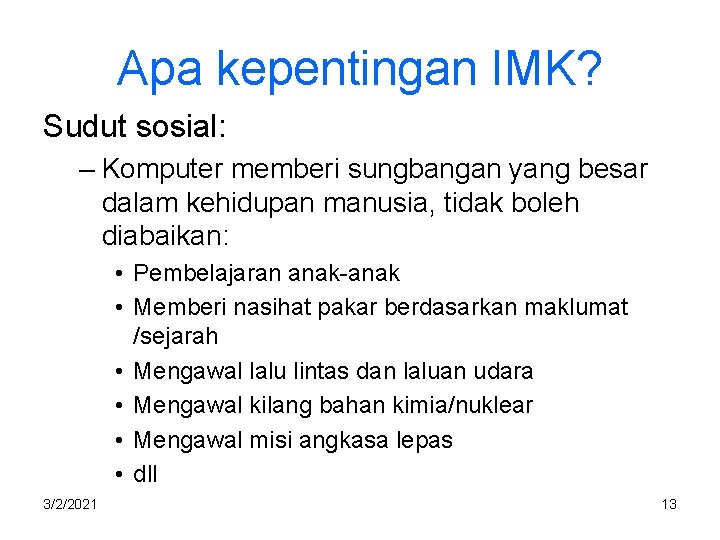 Apa kepentingan IMK? Sudut sosial: – Komputer memberi sungbangan yang besar dalam kehidupan manusia,