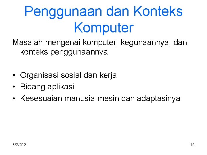 Penggunaan dan Konteks Komputer Masalah mengenai komputer, kegunaannya, dan konteks penggunaannya • Organisasi sosial
