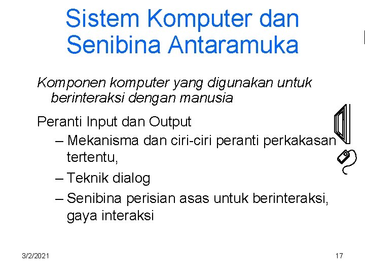 Sistem Komputer dan Senibina Antaramuka Komponen komputer yang digunakan untuk berinteraksi dengan manusia Peranti