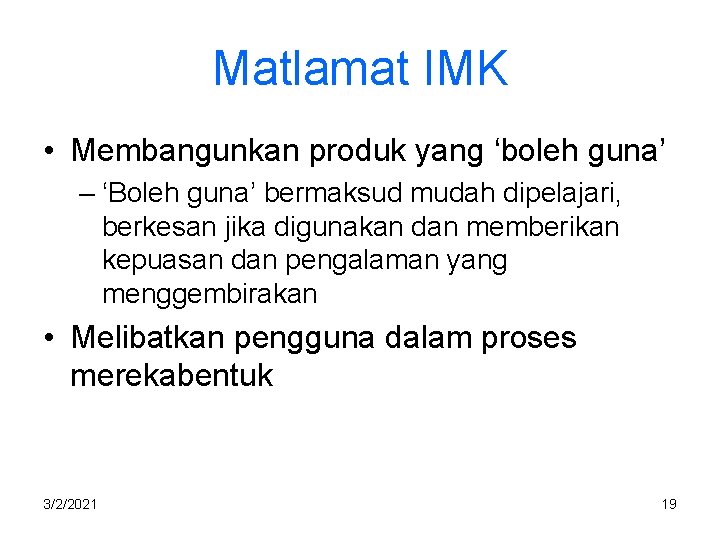 Matlamat IMK • Membangunkan produk yang ‘boleh guna’ – ‘Boleh guna’ bermaksud mudah dipelajari,