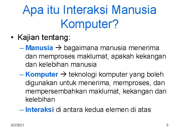 Apa itu Interaksi Manusia Komputer? • Kajian tentang: – Manusia bagaimana manusia menerima dan