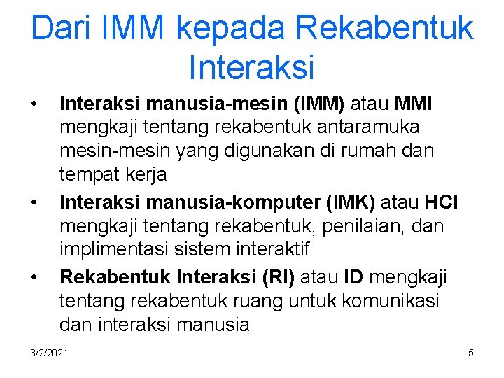 Dari IMM kepada Rekabentuk Interaksi • • • Interaksi manusia-mesin (IMM) atau MMI mengkaji