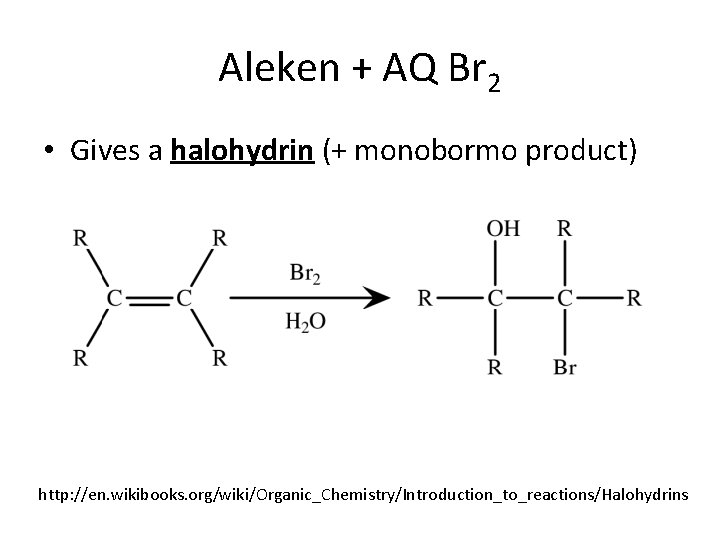 Aleken + AQ Br 2 • Gives a halohydrin (+ monobormo product) http: //en.