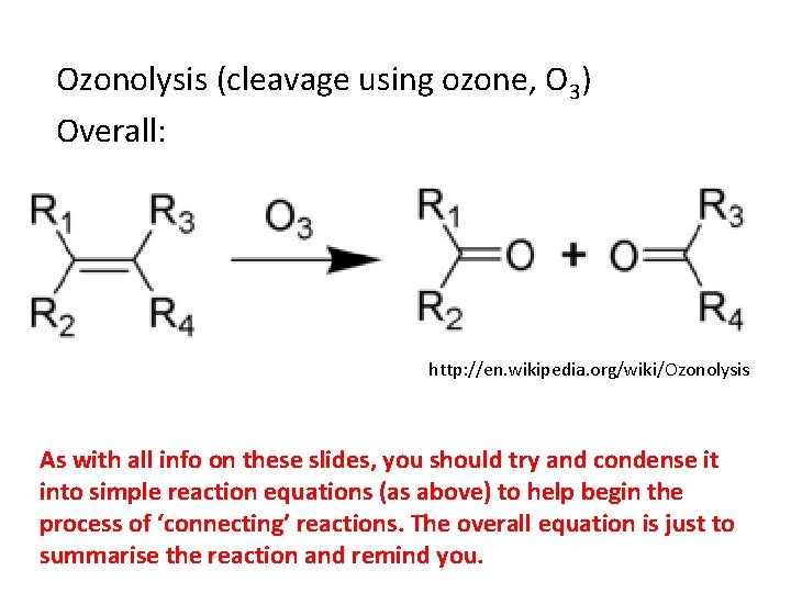 Ozonolysis (cleavage using ozone, O 3) Overall: http: //en. wikipedia. org/wiki/Ozonolysis As with all