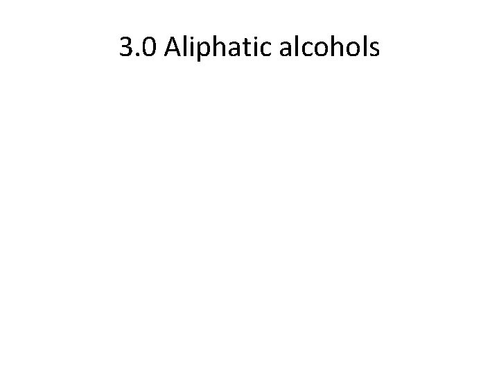 3. 0 Aliphatic alcohols 