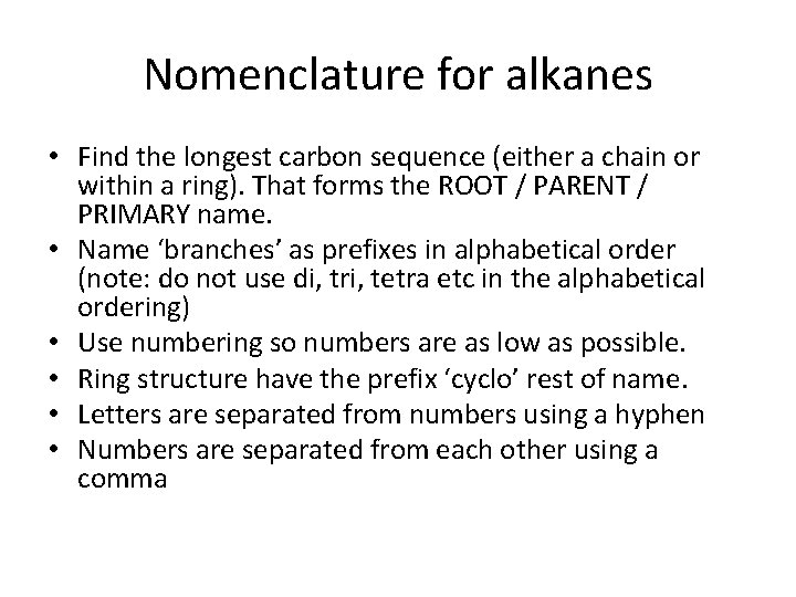 Nomenclature for alkanes • Find the longest carbon sequence (either a chain or within