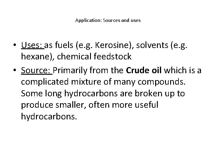 Application: Sources and uses • Uses: as fuels (e. g. Kerosine), solvents (e. g.