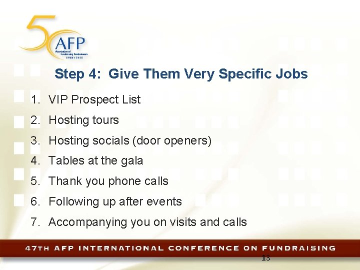 Step 4: Give Them Very Specific Jobs 1. VIP Prospect List 2. Hosting tours