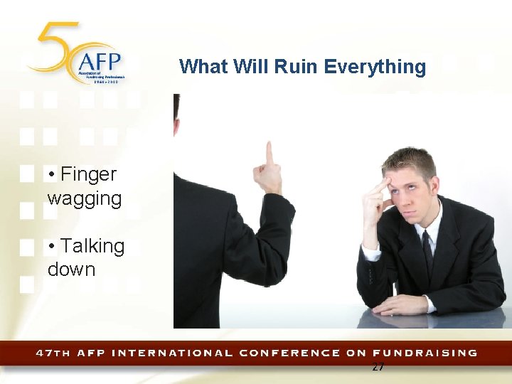 What Will Ruin Everything • Finger wagging • Talking down 27 