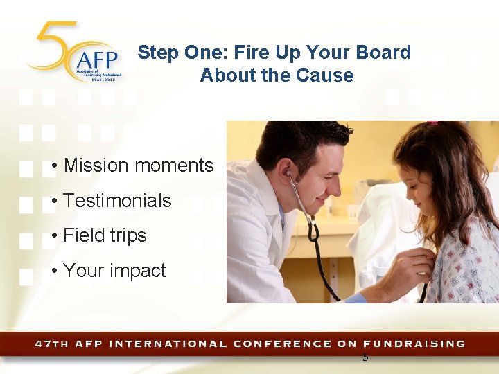 Step One: Fire Up Your Board About the Cause • Mission moments • Testimonials