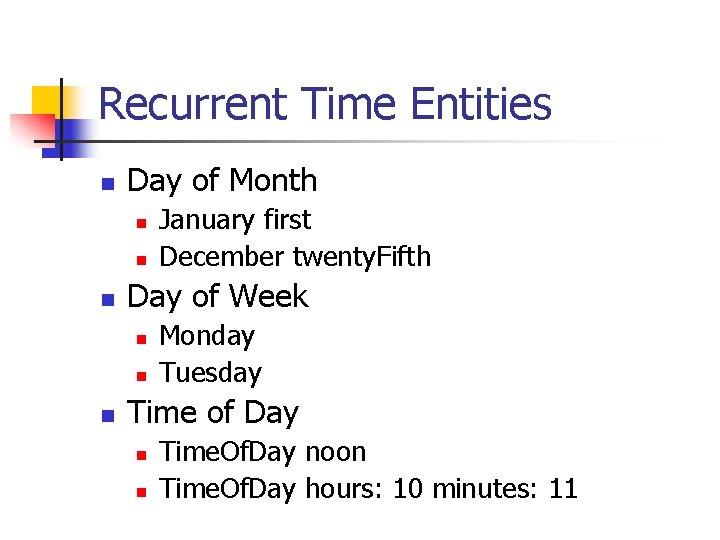 Recurrent Time Entities n Day of Month n n n Day of Week n