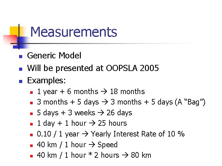 Measurements n n n Generic Model Will be presented at OOPSLA 2005 Examples: n