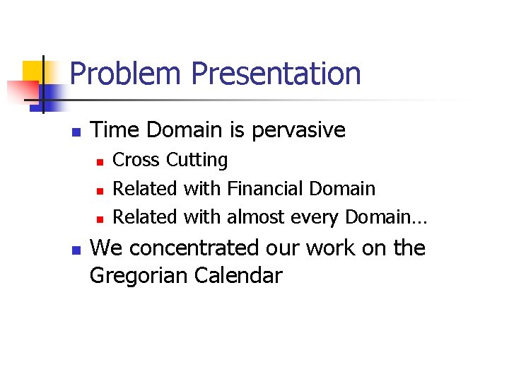 Problem Presentation n Time Domain is pervasive n n Cross Cutting Related with Financial