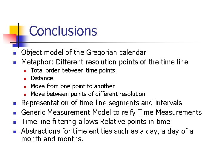 Conclusions n n Object model of the Gregorian calendar Metaphor: Different resolution points of