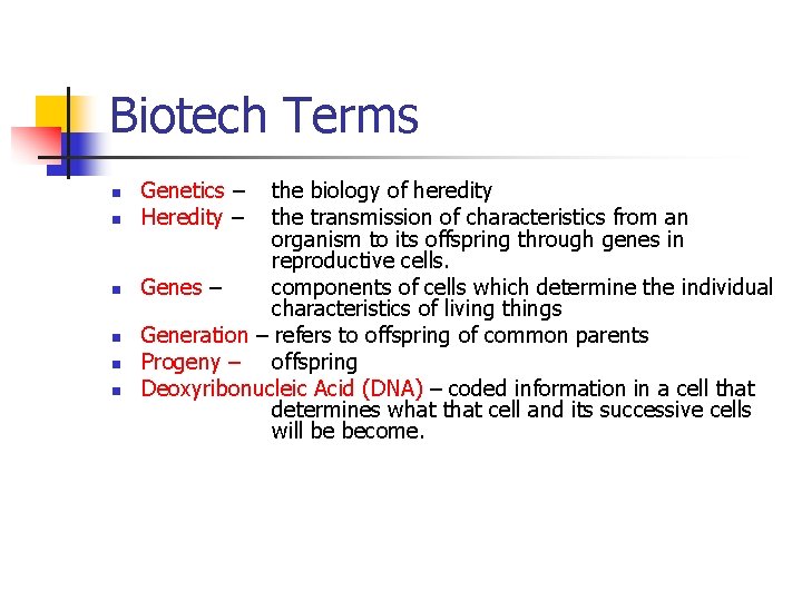 Biotech Terms n n n Genetics – Heredity – the biology of heredity the