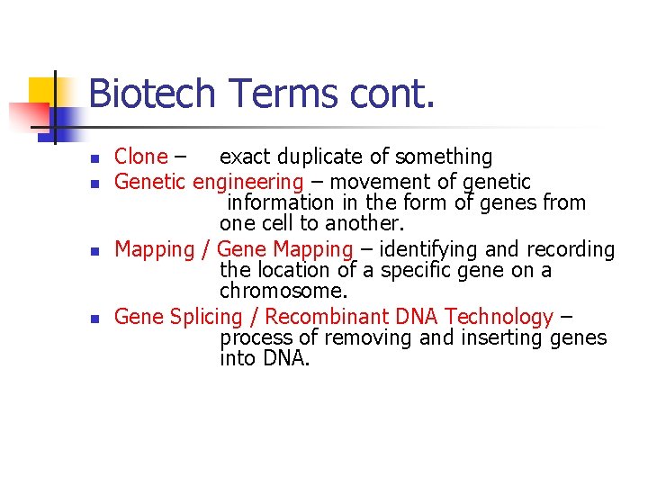 Biotech Terms cont. n n Clone – exact duplicate of something Genetic engineering –