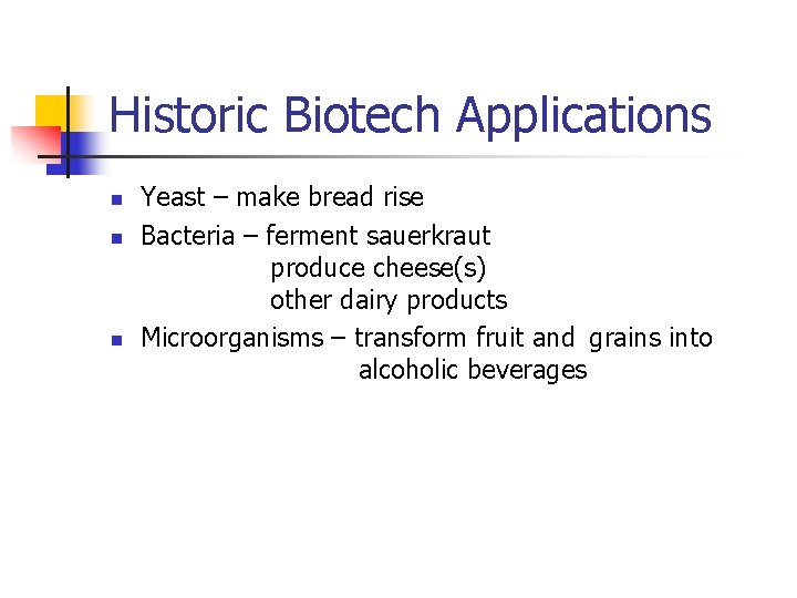 Historic Biotech Applications n n n Yeast – make bread rise Bacteria – ferment