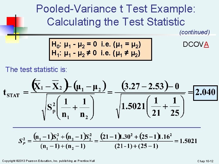 Pooled-Variance t Test Example: Calculating the Test Statistic (continued) H 0: μ 1 -