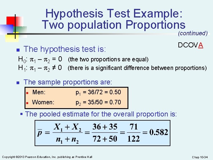 Hypothesis Test Example: Two population Proportions (continued) n The hypothesis test is: DCOVA H