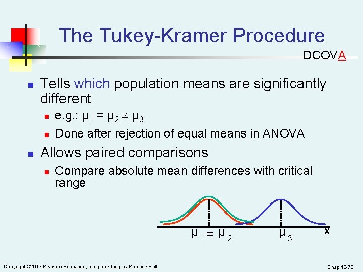 The Tukey-Kramer Procedure DCOVA n Tells which population means are significantly different n n