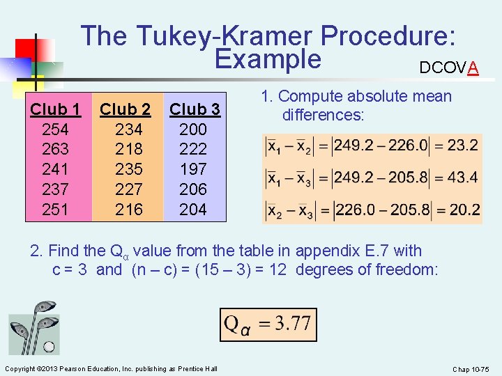 The Tukey-Kramer Procedure: Example DCOVA Club 1 Club 2 Club 3 254 234 200