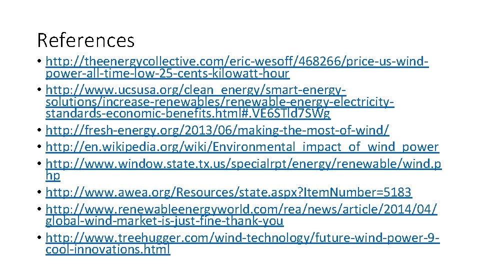 References • http: //theenergycollective. com/eric-wesoff/468266/price-us-windpower-all-time-low-25 -cents-kilowatt-hour • http: //www. ucsusa. org/clean_energy/smart-energysolutions/increase-renewables/renewable-energy-electricitystandards-economic-benefits. html#. VE 6