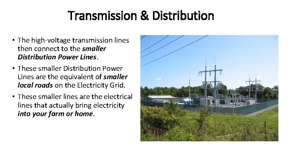 Transmission & Distribution • The high-voltage transmission lines then connect to the smaller Distribution