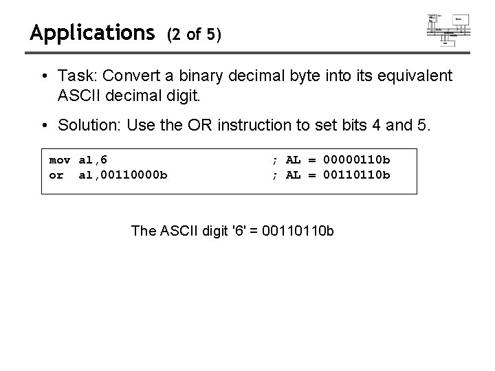 Applications (2 of 5) • Task: Convert a binary decimal byte into its equivalent