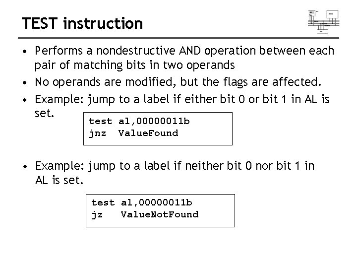 TEST instruction • Performs a nondestructive AND operation between each pair of matching bits