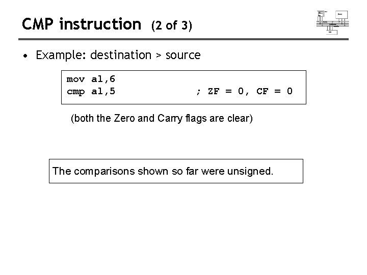 CMP instruction (2 of 3) • Example: destination > source mov al, 6 cmp