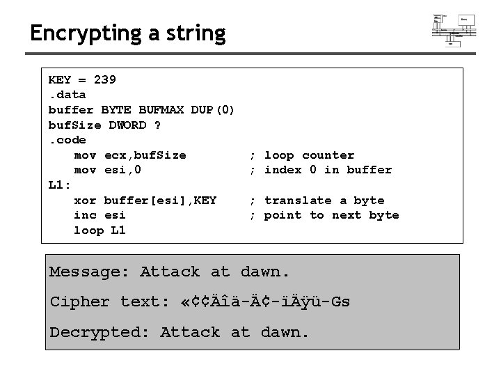 Encrypting a string KEY = 239. data buffer BYTE BUFMAX DUP(0) buf. Size DWORD