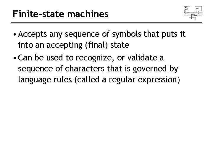 Finite-state machines • Accepts any sequence of symbols that puts it into an accepting