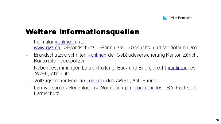 WTA-Formular Weitere Informationsquellen - Formular «online» unter www. gvz. ch >Brandschutz >Formulare >Gesuchs- und